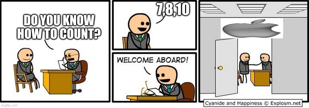 Job Interview | 7,8,10; DO YOU KNOW HOW TO COUNT? | image tagged in job interview | made w/ Imgflip meme maker