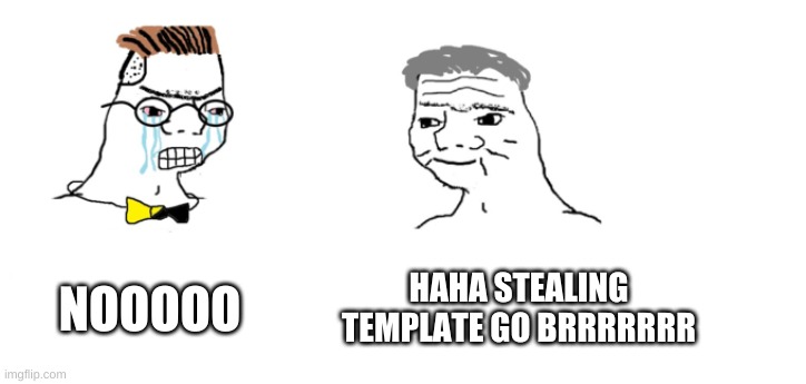 nooo haha go brrr | NOOOOO HAHA STEALING TEMPLATE GO BRRRRRRR | image tagged in nooo haha go brrr | made w/ Imgflip meme maker