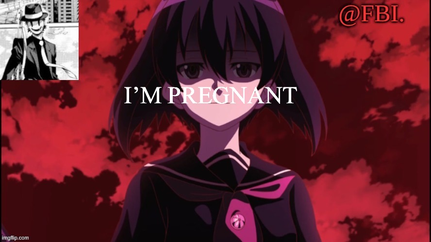(Mod Note: cool-) | I’M PREGNANT | image tagged in fbi temp | made w/ Imgflip meme maker