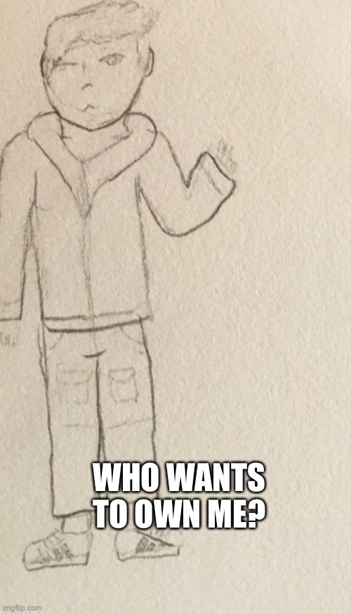 WHO WANTS TO OWN ME? | made w/ Imgflip meme maker