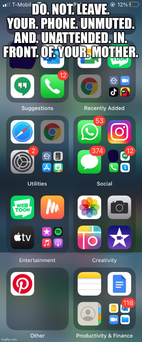 DO. NOT. LEAVE. YOUR. PHONE. UNMUTED. AND. UNATTENDED. IN. FRONT. OF. YOUR. MOTHER. | made w/ Imgflip meme maker