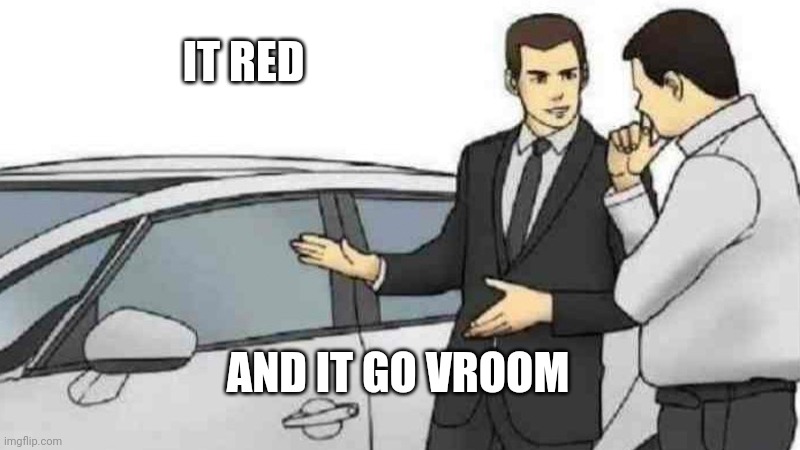 Car Salesman Slaps Roof Of Car Meme | IT RED AND IT GO VROOM | image tagged in memes,car salesman slaps roof of car | made w/ Imgflip meme maker