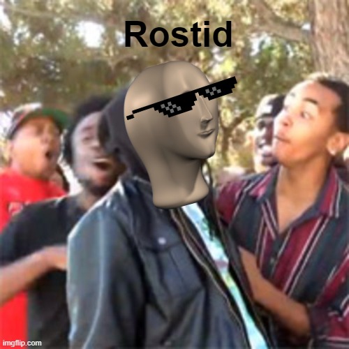 "Rostid" meme template 2.0 (u may use it if you want to, but leave a comment) | Rostid | image tagged in black boy roast | made w/ Imgflip meme maker