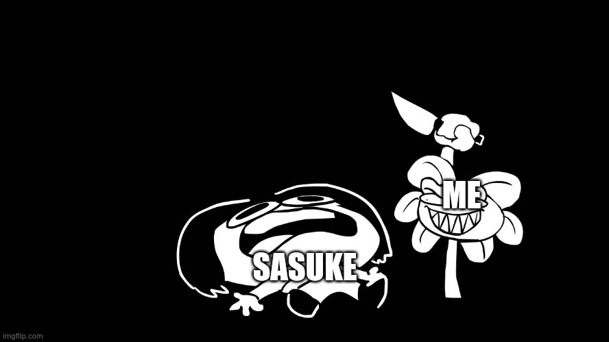 Flowey killing Frisk (Underpants - Undertale Parody by Sr. Pelo) | ME SASUKE | image tagged in flowey killing frisk underpants - undertale parody by sr pelo | made w/ Imgflip meme maker