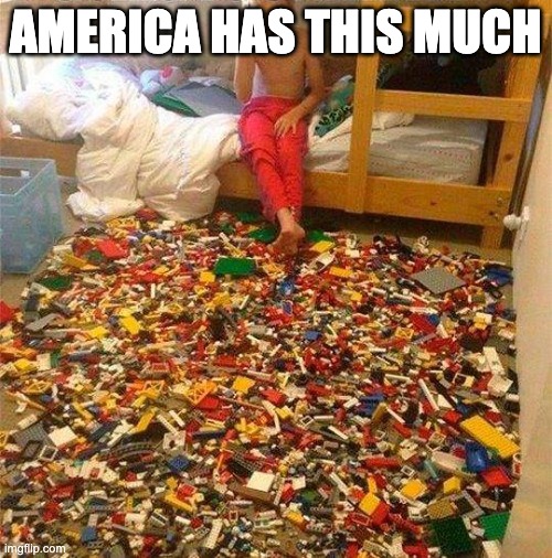 Lego Obstacle | AMERICA HAS THIS MUCH | image tagged in lego obstacle | made w/ Imgflip meme maker