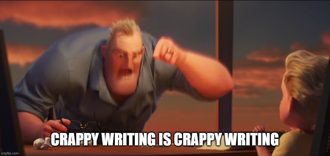 math is math | CRAPPY WRITING IS CRAPPY WRITING | image tagged in math is math | made w/ Imgflip meme maker