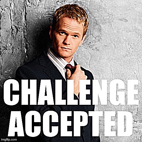 Barney Stinson Challenge Accepted sharpened | image tagged in barney stinson challenge accepted sharpened | made w/ Imgflip meme maker