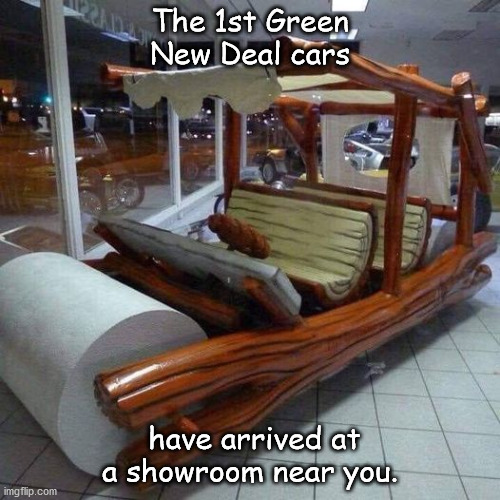 Green New Deal Cars | The 1st Green New Deal cars; have arrived at a showroom near you. | image tagged in flintmobile | made w/ Imgflip meme maker