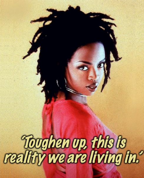 Lauryn Hill tough reality Blank Meme Template
