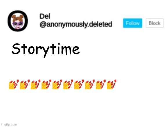 Del Announcement | Storytime; 💅💅💅💅💅💅💅💅💅💅 | image tagged in del announcement,storytime | made w/ Imgflip meme maker