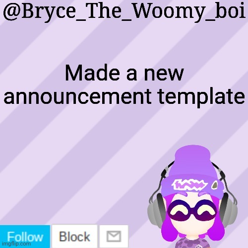 Bryce_The_Woomy_bois new NEW announcement template | Made a new announcement template | image tagged in bruce_the_woomy_bois new new announcement template | made w/ Imgflip meme maker