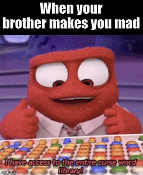 Lol | When your brother makes you mad | image tagged in memes,lol,brother,swear word,inside out | made w/ Imgflip meme maker