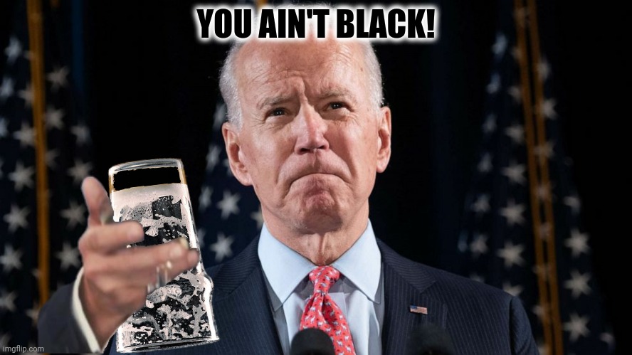 YOU AIN'T BLACK! | made w/ Imgflip meme maker