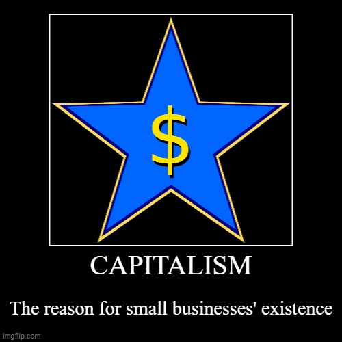 ...and also the reason why the economy is stable | image tagged in demotivationals,capitalism,businesses,government,money,economy | made w/ Imgflip demotivational maker