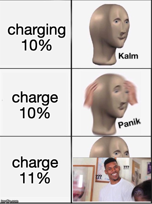 Reverse kalm panik | charging 10% charge 10% charge 11% | image tagged in reverse kalm panik | made w/ Imgflip meme maker