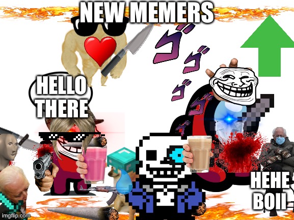You New | NEW MEMERS; HELLO THERE; HEHE BOII | image tagged in blank white template | made w/ Imgflip meme maker