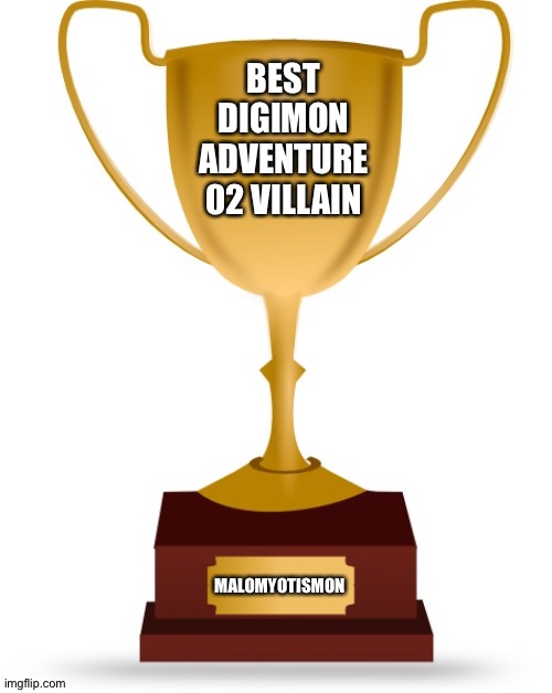 Blank Trophy | BEST DIGIMON ADVENTURE 02 VILLAIN; MALOMYOTISMON | image tagged in blank trophy | made w/ Imgflip meme maker