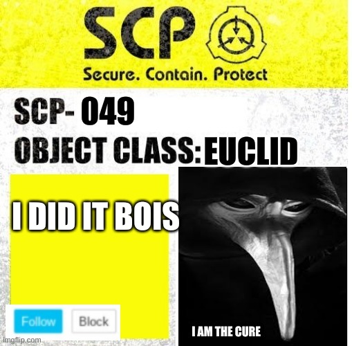 :) | I DID IT BOIS | image tagged in scp_049 temp | made w/ Imgflip meme maker