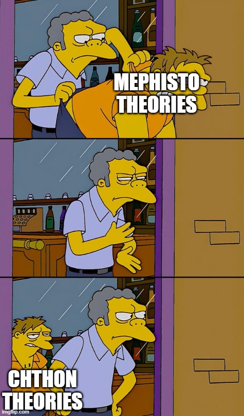 Mephisto | MEPHISTO THEORIES; CHTHON THEORIES | image tagged in moe barney | made w/ Imgflip meme maker