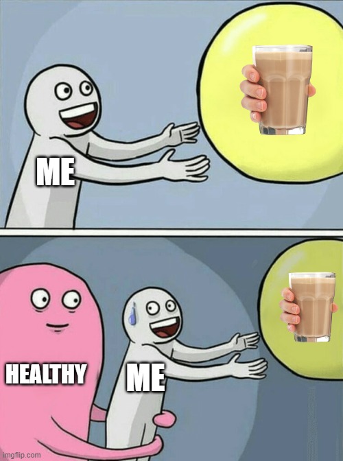 HEALTHY IS EVRYWHERE | ME; HEALTHY; ME | image tagged in memes,running away balloon,funny,funny memes | made w/ Imgflip meme maker