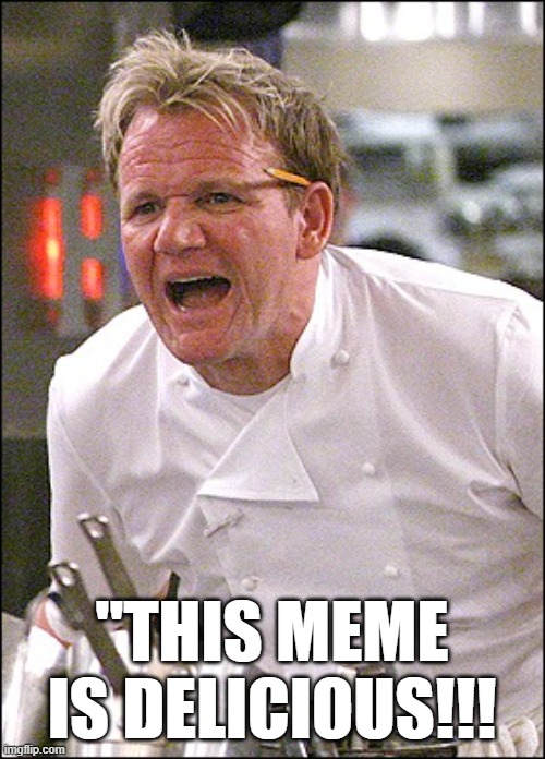 "THIS MEME IS DELICIOUS!!! | made w/ Imgflip meme maker