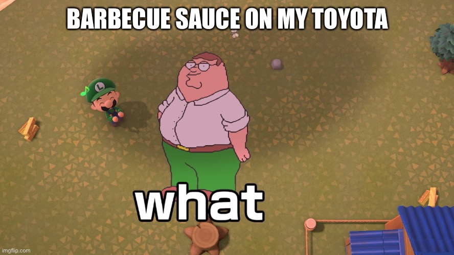 BARBECUE SAUCE ON MY TOYOTA | made w/ Imgflip meme maker