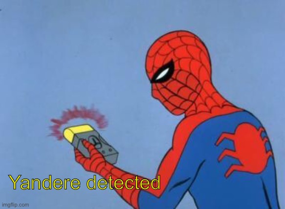 spiderman detector | Yandere detected | image tagged in spiderman detector | made w/ Imgflip meme maker