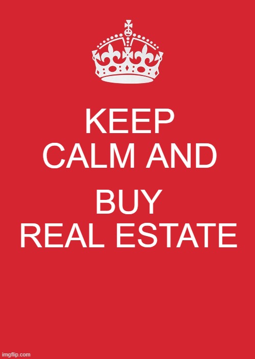 Keep Calm And Carry On Red Meme | KEEP CALM AND; BUY REAL ESTATE | image tagged in memes,keep calm and carry on red | made w/ Imgflip meme maker