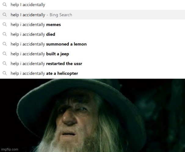 help | image tagged in memes,confused gandalf,help i accidentally | made w/ Imgflip meme maker