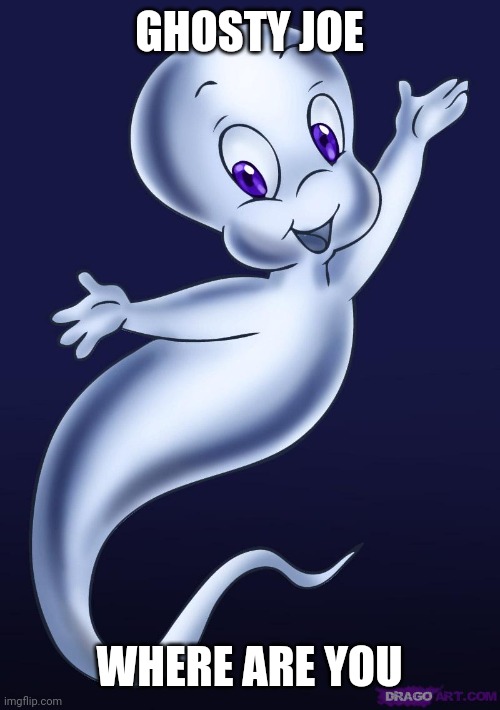 Casper the friendly ghost | GHOSTY JOE; WHERE ARE YOU | image tagged in casper the friendly ghost,joe biden | made w/ Imgflip meme maker