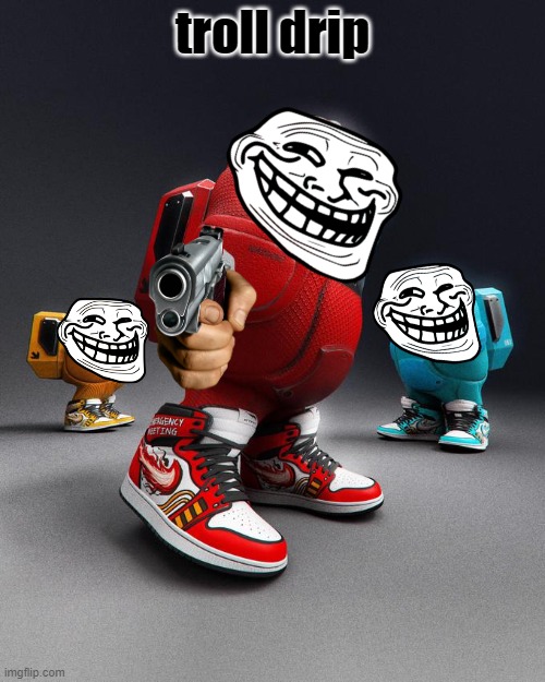 tr0lled | troll drip | image tagged in troll drip,among drip | made w/ Imgflip meme maker