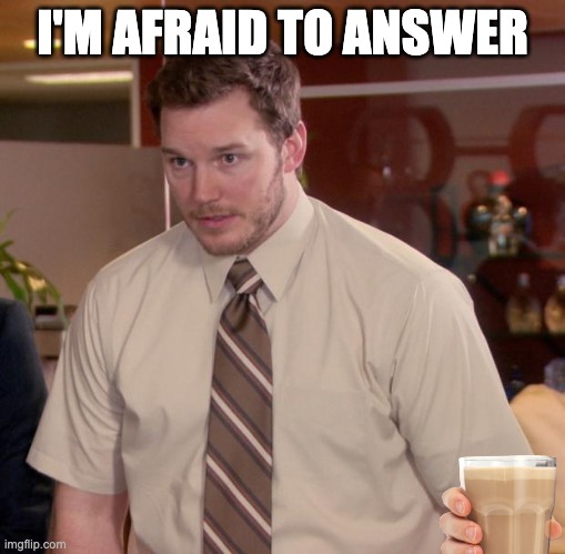 Afraid To Ask Andy Meme | I'M AFRAID TO ANSWER | image tagged in memes,afraid to ask andy | made w/ Imgflip meme maker