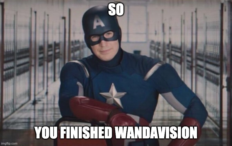 So You Finished WandaVision |  SO; YOU FINISHED WANDAVISION | image tagged in captain america detention,wandavision | made w/ Imgflip meme maker