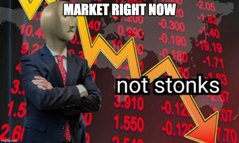Not stonks | MARKET RIGHT NOW | image tagged in not stonks | made w/ Imgflip meme maker