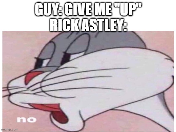  GUY: GIVE ME "UP"
RICK ASTLEY: | image tagged in pun dog | made w/ Imgflip meme maker