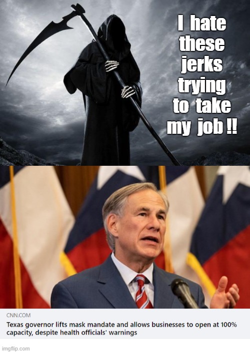 HOW YOU KNOW THE JOB MARKET *SUCKS* ... | I  hate
these
jerks
trying
to  take
my  job !! | image tagged in dark humor,covid-19,rick75230,greg abbott,angel of death | made w/ Imgflip meme maker