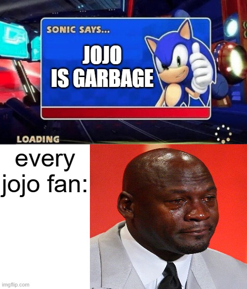  JOJO IS GARBAGE; every jojo fan: | image tagged in sonic says | made w/ Imgflip meme maker