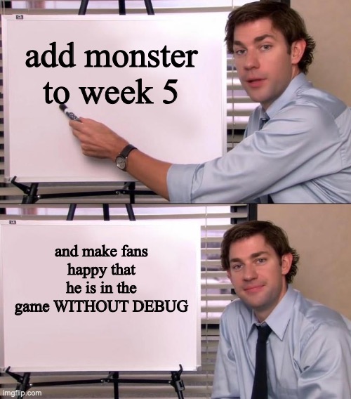 week 5 | add monster to week 5; and make fans happy that he is in the game WITHOUT DEBUG | image tagged in jim halpert explains | made w/ Imgflip meme maker