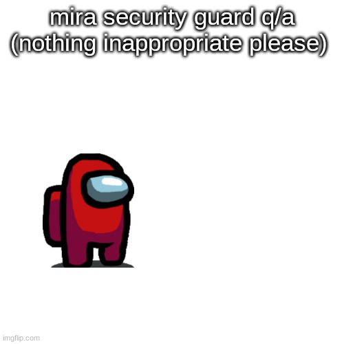 security guard Q/A | mira security guard q/a (nothing inappropriate please) | image tagged in memes,blank transparent square | made w/ Imgflip meme maker