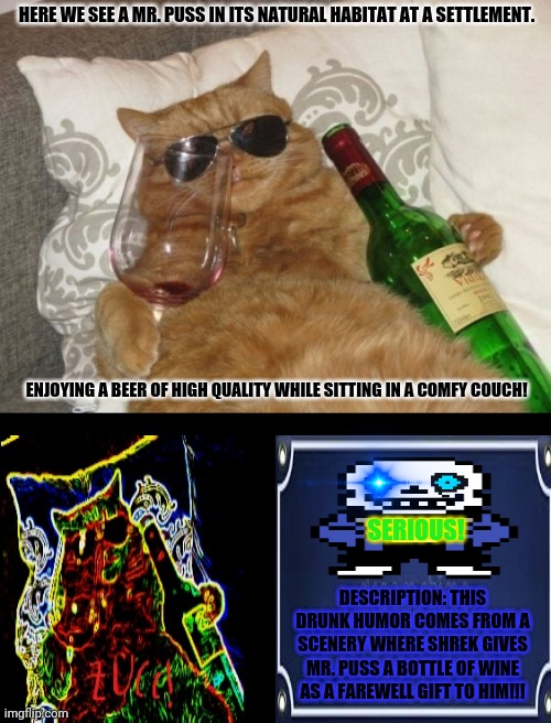Wine Cat Birthday | HERE WE SEE A MR. PUSS IN ITS NATURAL HABITAT AT A SETTLEMENT. ENJOYING A BEER OF HIGH QUALITY WHILE SITTING IN A COMFY COUCH! SERIOUS! DESCRIPTION: THIS DRUNK HUMOR COMES FROM A SCENERY WHERE SHREK GIVES MR. PUSS A BOTTLE OF WINE AS A FAREWELL GIFT TO HIM!!! | image tagged in memes,puss in boots,cool cat stroll | made w/ Imgflip meme maker