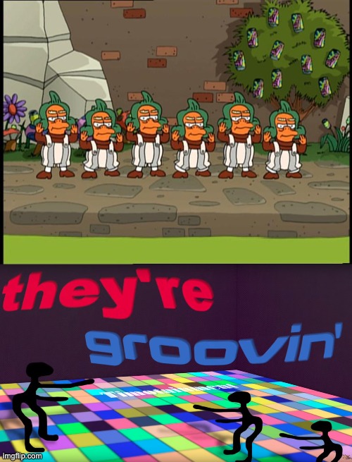 image tagged in futurama slurm workers,they're groovin | made w/ Imgflip meme maker