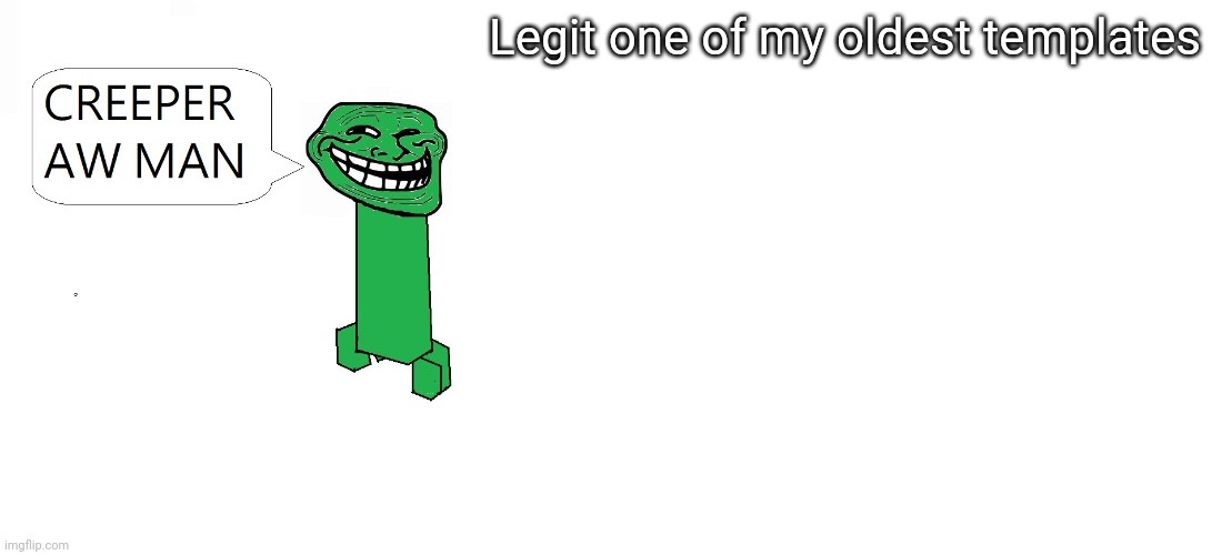 Aw yeah (plays skillet- feel invincible) | Legit one of my oldest templates | image tagged in creeper aw man | made w/ Imgflip meme maker