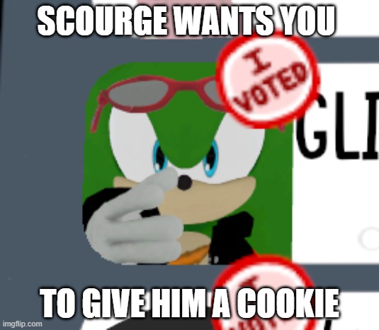 Scourge Cookies | SCOURGE WANTS YOU; TO GIVE HIM A COOKIE | image tagged in scourge wants you | made w/ Imgflip meme maker