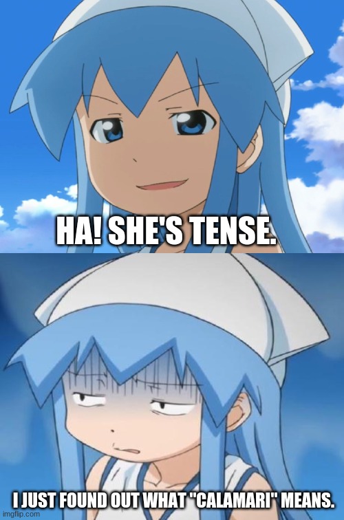 Squid Girl (Flintstones Reference) | HA! SHE'S TENSE. I JUST FOUND OUT WHAT "CALAMARI" MEANS. | image tagged in references | made w/ Imgflip meme maker