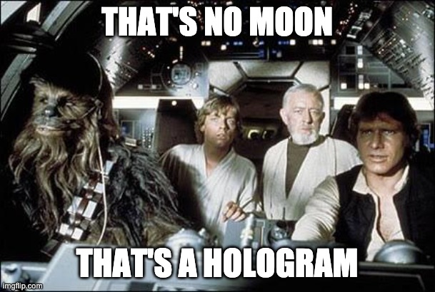 That's no moon | THAT'S NO MOON THAT'S A HOLOGRAM | image tagged in that's no moon | made w/ Imgflip meme maker