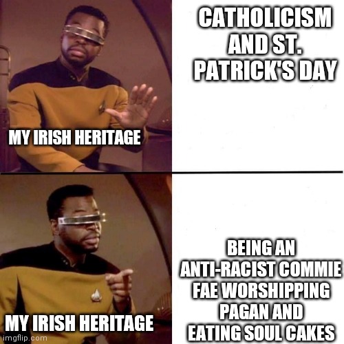 Irish Heritage | CATHOLICISM AND ST. PATRICK'S DAY; MY IRISH HERITAGE; BEING AN ANTI-RACIST COMMIE FAE WORSHIPPING PAGAN AND EATING SOUL CAKES; MY IRISH HERITAGE | image tagged in levar burton hotline bling | made w/ Imgflip meme maker
