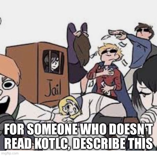 kotlc, tam is somehow in jail- | FOR SOMEONE WHO DOESN’T READ KOTLC, DESCRIBE THIS | image tagged in kotlc tam is somehow in jail- | made w/ Imgflip meme maker