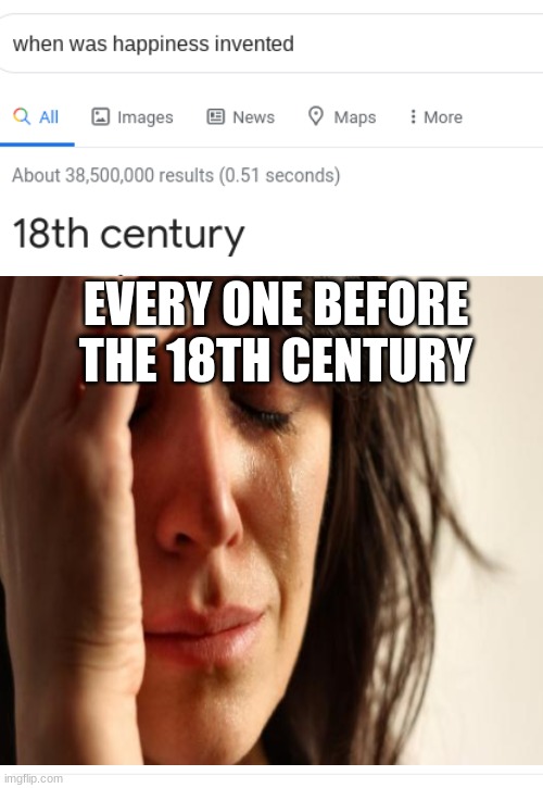 oof | EVERYONE BEFORE THE 18TH CENTURY | image tagged in funny | made w/ Imgflip meme maker