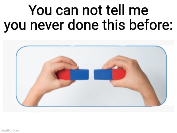 We all have done this in Elementary School | You can not tell me you never done this before: | image tagged in memes,fun,relatable,school | made w/ Imgflip meme maker