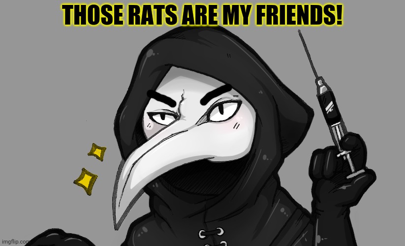 THOSE RATS ARE MY FRIENDS! | made w/ Imgflip meme maker